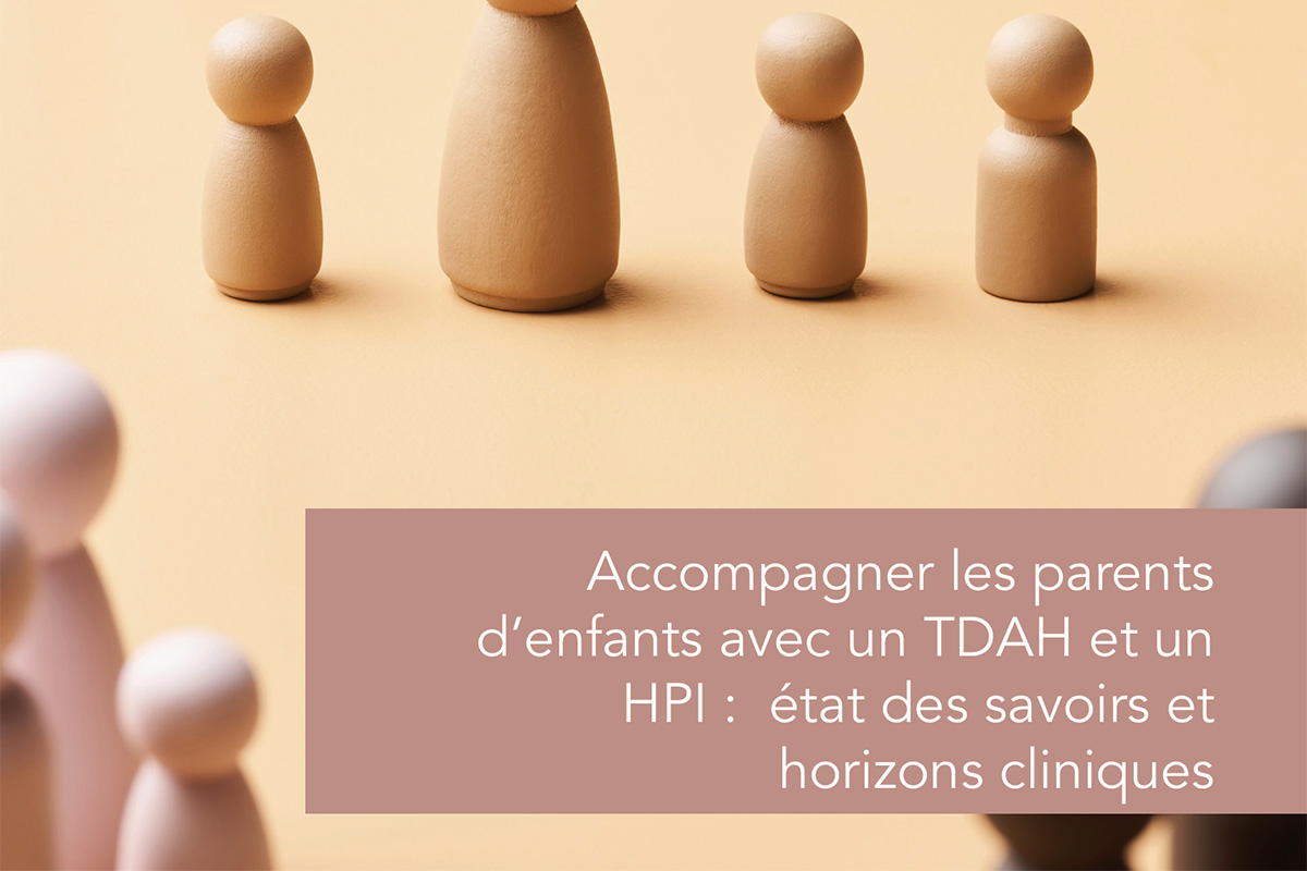 Accompagner les parents d'enfants avec un TDAH et HPI
